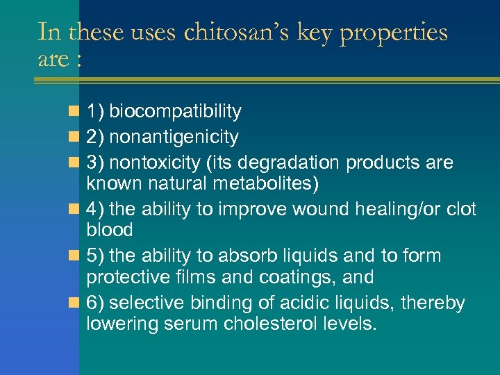 In these uses chitosan’s key properties are : n 1) biocompatibility n 2) nonantigenicity