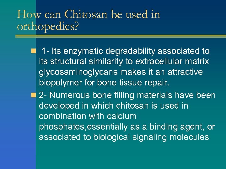 How can Chitosan be used in orthopedics? n 1 - Its enzymatic degradability associated