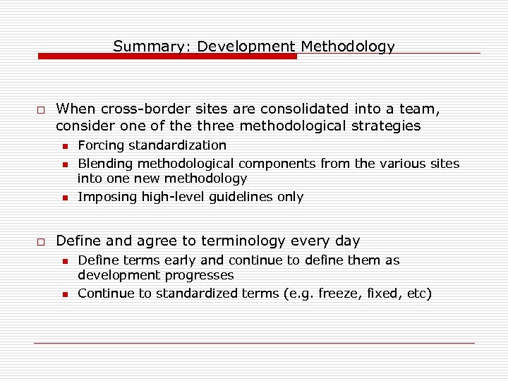 Summary: Development Methodology o When cross-border sites are consolidated into a team, consider one