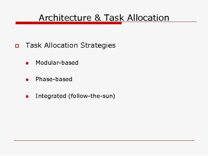 Architecture & Task Allocation o Task Allocation Strategies n Modular-based n Phase-based n Integrated