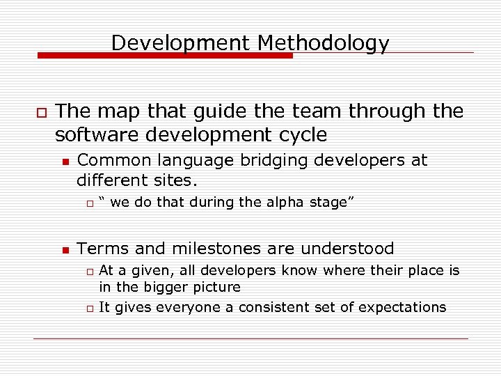 Development Methodology o The map that guide the team through the software development cycle