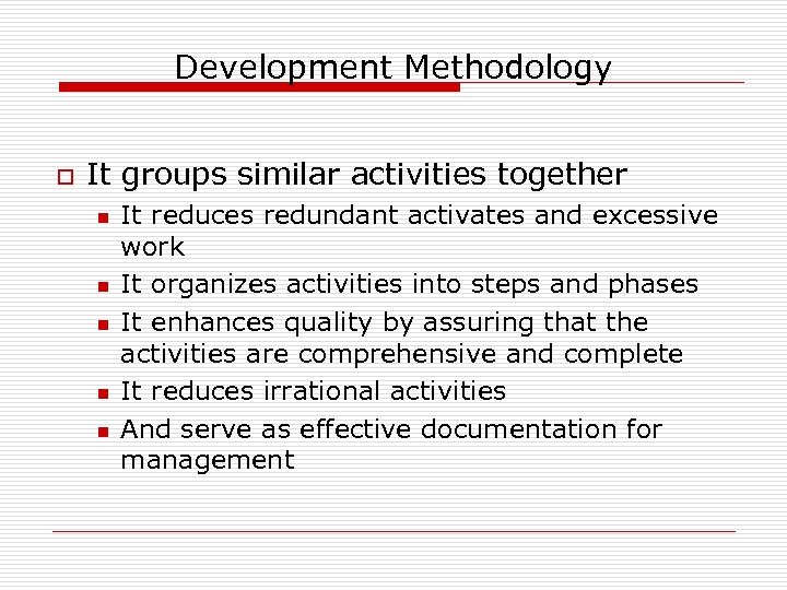 Development Methodology o It groups similar activities together n n n It reduces redundant