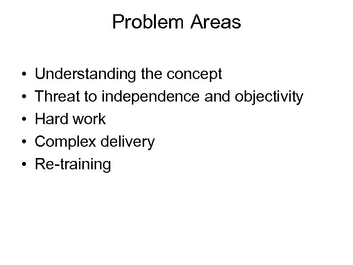 Problem Areas • • • Understanding the concept Threat to independence and objectivity Hard