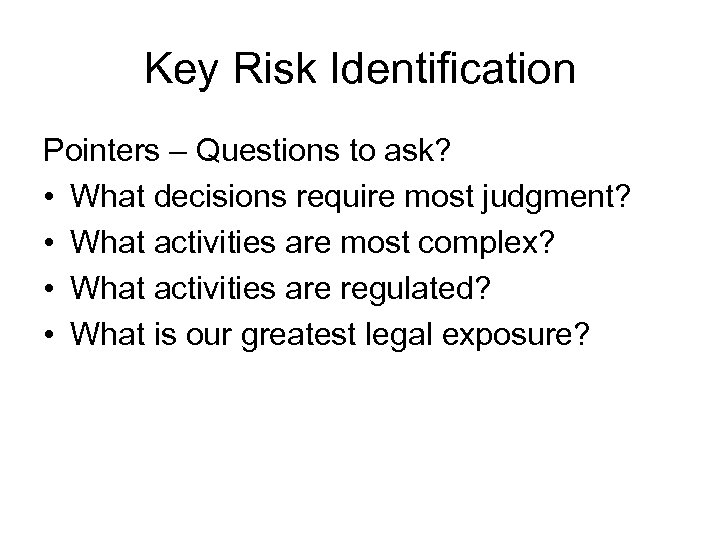 Key Risk Identification Pointers – Questions to ask? • What decisions require most judgment?