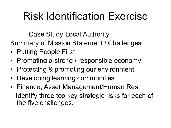 Risk Identification Exercise Case Study-Local Authority Summary of Mission Statement / Challenges • Putting