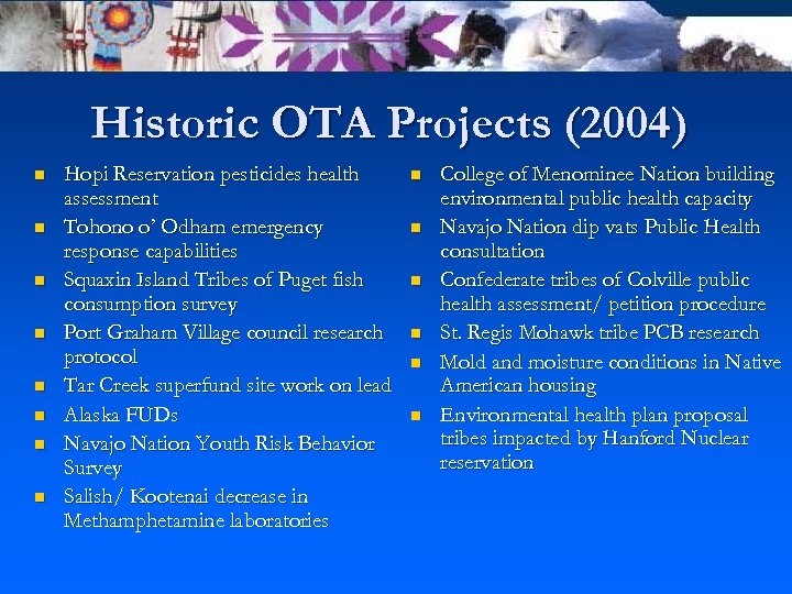 Historic OTA Projects (2004) n n n n Hopi Reservation pesticides health assessment Tohono