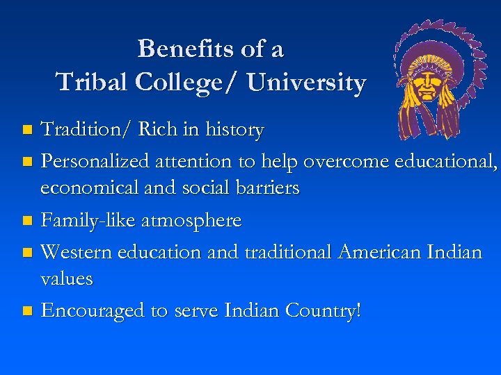 Benefits of a Tribal College/ University Tradition/ Rich in history n Personalized attention to