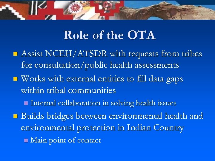 Role of the OTA Assist NCEH/ATSDR with requests from tribes for consultation/public health assessments