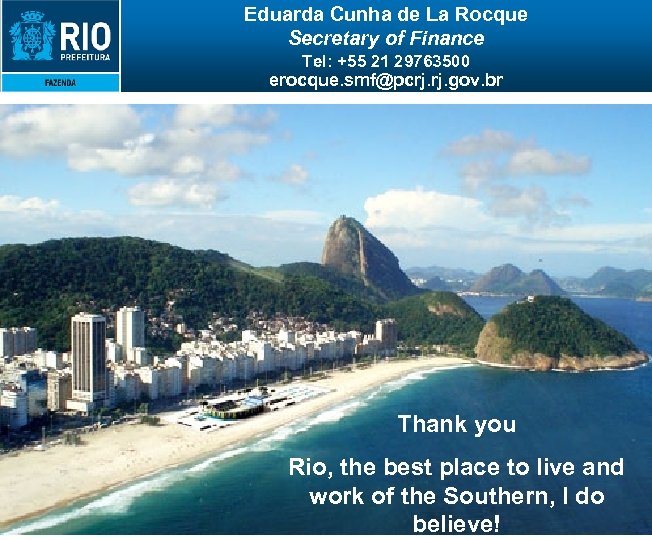 Eduarda Cunha de La Rocque Secretary of Finance Tel: +55 21 29763500 erocque. smf@pcrj.