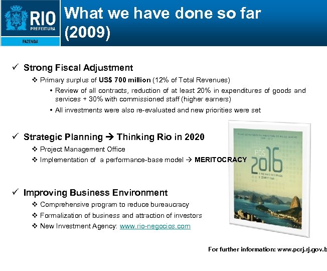 What we have done so far (2009) ü Strong Fiscal Adjustment v Primary surplus