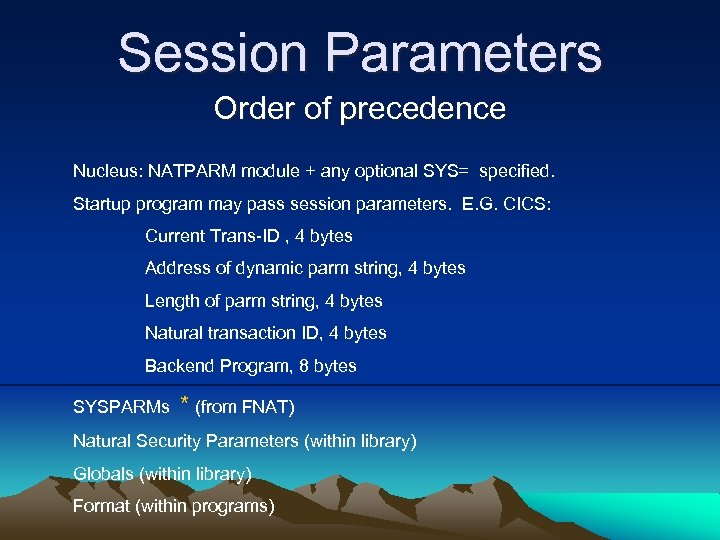 Session Parameters Order of precedence Nucleus: NATPARM module + any optional SYS= specified. Startup
