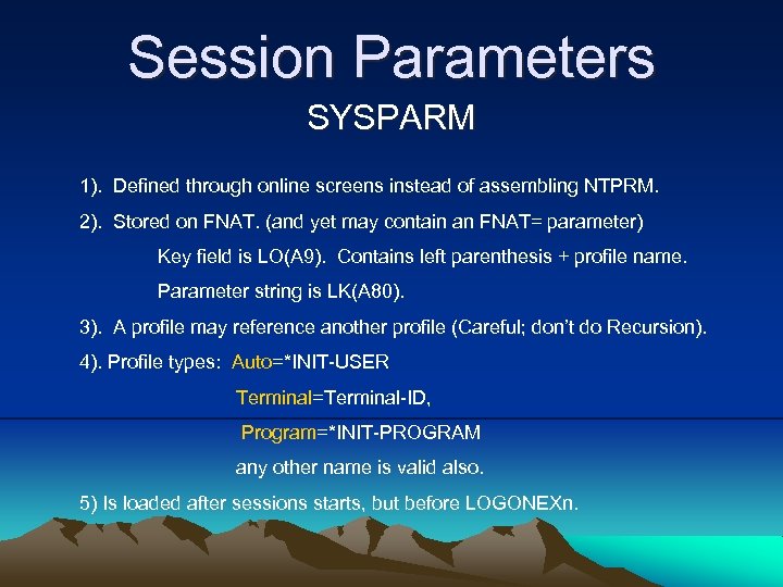 Session Parameters SYSPARM 1). Defined through online screens instead of assembling NTPRM. 2). Stored