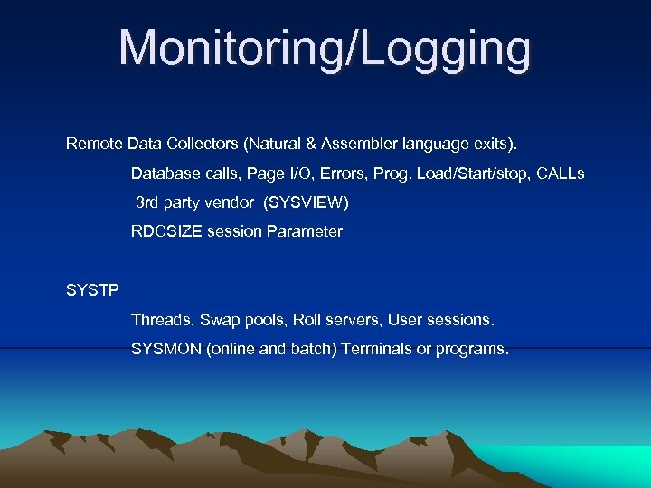 Monitoring/Logging Remote Data Collectors (Natural & Assembler language exits). Database calls, Page I/O, Errors,