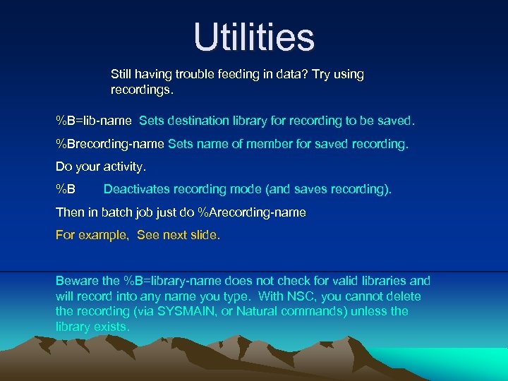 Utilities Still having trouble feeding in data? Try using recordings. %B=lib-name Sets destination library