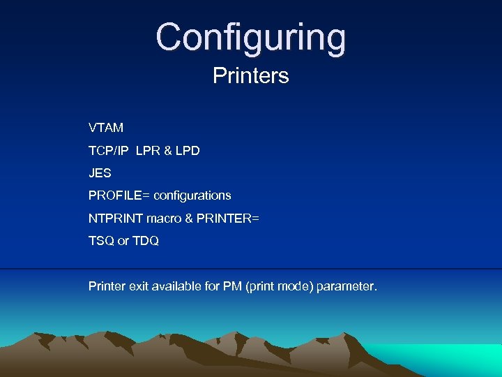 Configuring Printers VTAM TCP/IP LPR & LPD JES PROFILE= configurations NTPRINT macro & PRINTER=