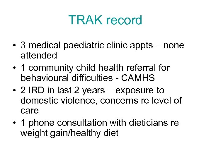 TRAK record • 3 medical paediatric clinic appts – none attended • 1 community