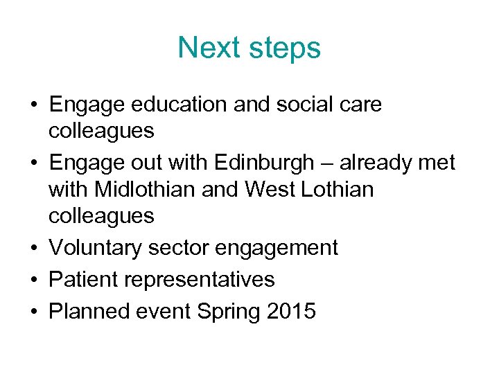 Next steps • Engage education and social care colleagues • Engage out with Edinburgh