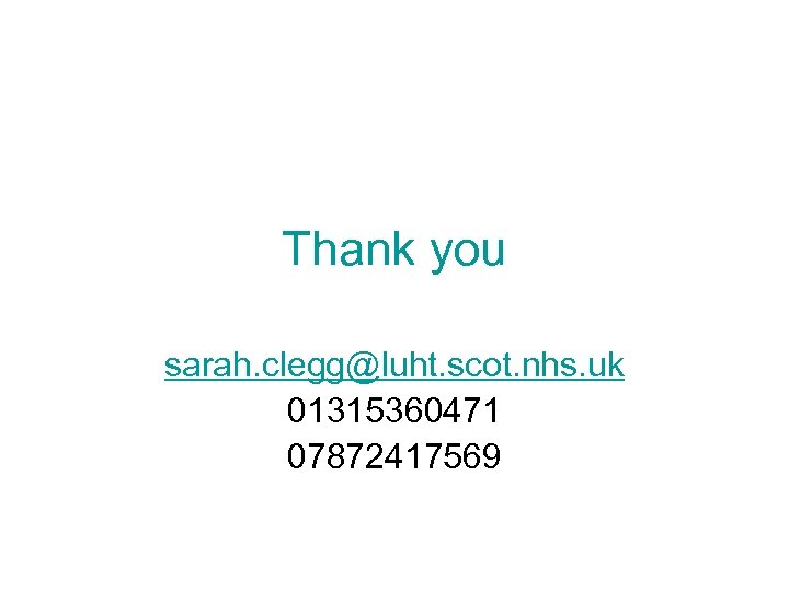 Thank you sarah. clegg@luht. scot. nhs. uk 01315360471 07872417569 