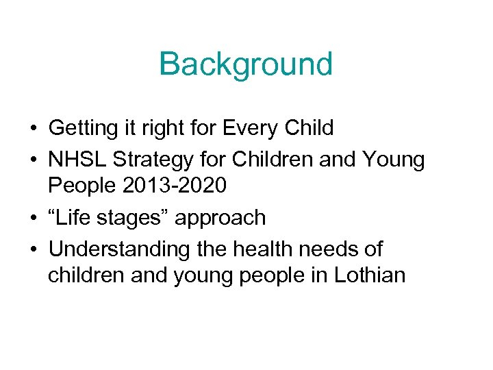 Background • Getting it right for Every Child • NHSL Strategy for Children and
