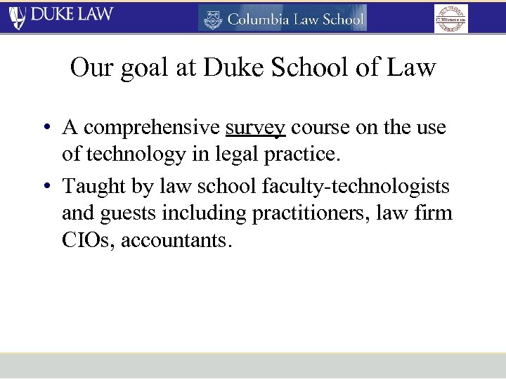 Our goal at Duke School of Law • A comprehensive survey course on the