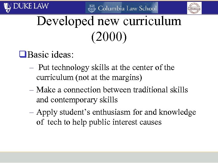 Developed new curriculum (2000) q. Basic ideas: – Put technology skills at the center