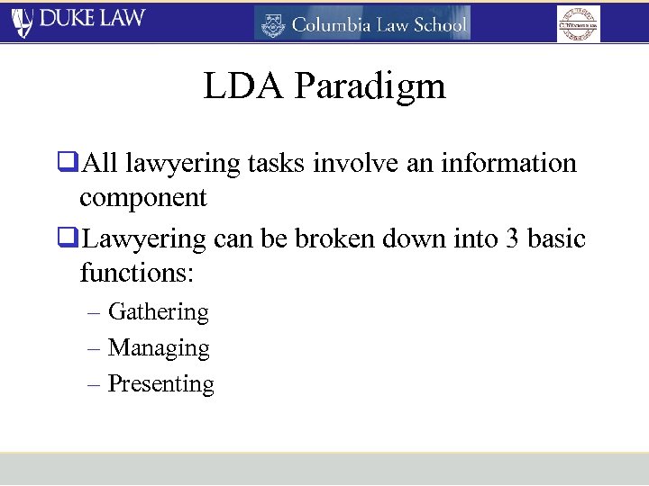 LDA Paradigm q. All lawyering tasks involve an information component q. Lawyering can be