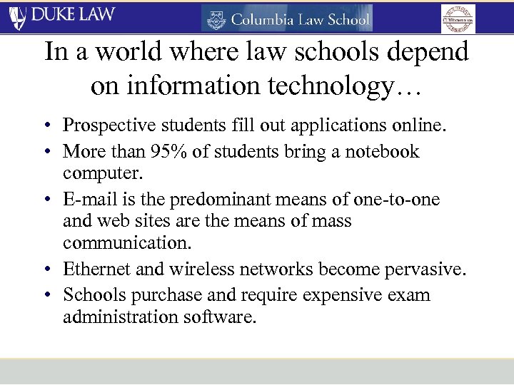 In a world where law schools depend on information technology… • Prospective students fill