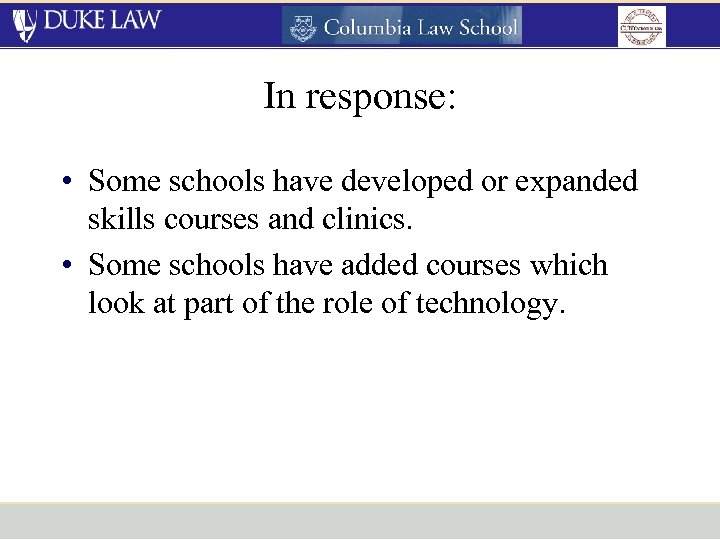 In response: • Some schools have developed or expanded skills courses and clinics. •
