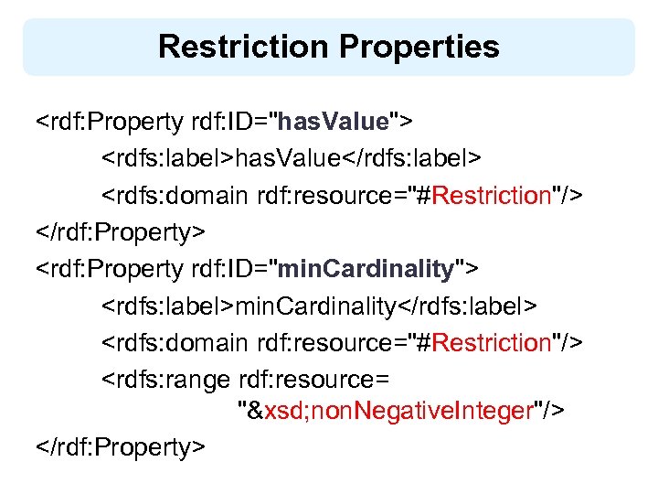 Restriction Properties <rdf: Property rdf: ID="has. Value"> <rdfs: label>has. Value</rdfs: label> <rdfs: domain rdf: