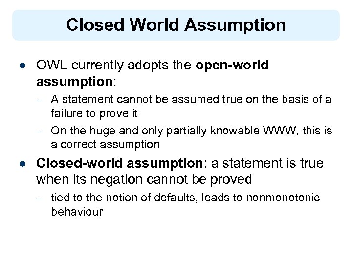 Closed World Assumption l OWL currently adopts the open-world assumption: – – l A