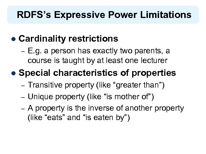RDFS’s Expressive Power Limitations l Cardinality restrictions – l E. g. a person has