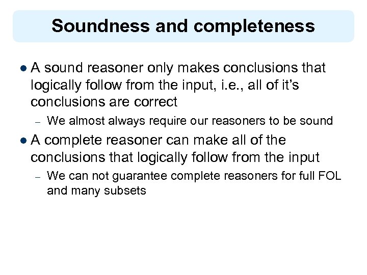 Soundness and completeness l. A sound reasoner only makes conclusions that logically follow from