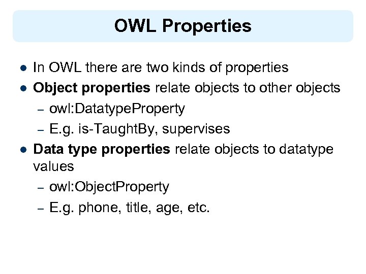 OWL Properties l l l In OWL there are two kinds of properties Object