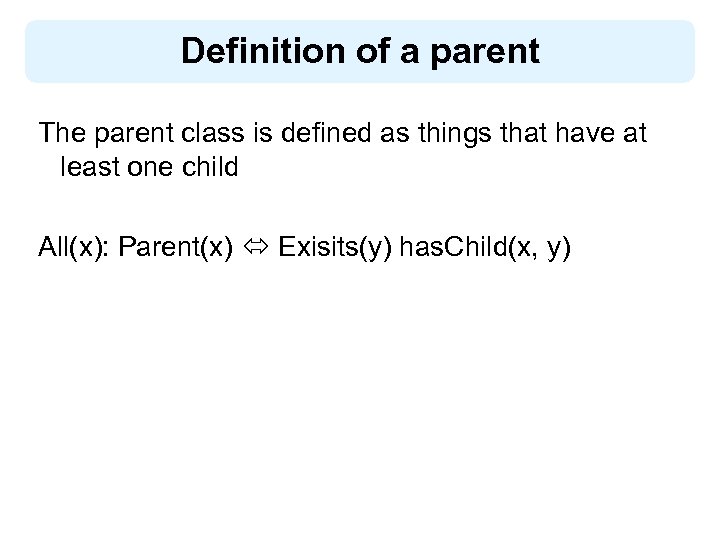 Definition of a parent The parent class is defined as things that have at