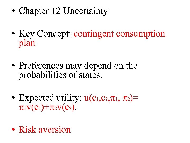  • Chapter 12 Uncertainty • Key Concept: contingent consumption plan • Preferences may