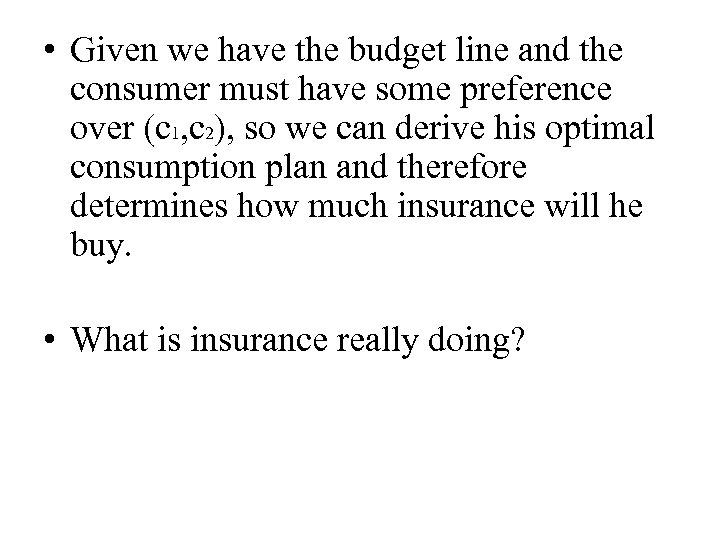  • Given we have the budget line and the consumer must have some