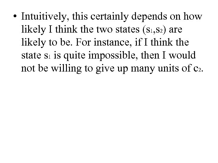  • Intuitively, this certainly depends on how likely I think the two states