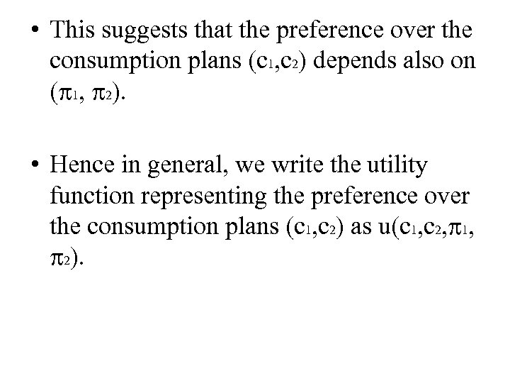  • This suggests that the preference over the consumption plans (c 1, c