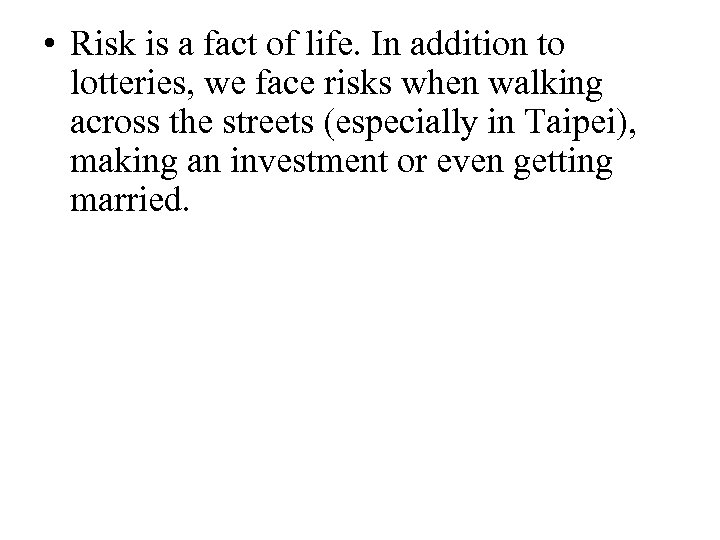  • Risk is a fact of life. In addition to lotteries, we face
