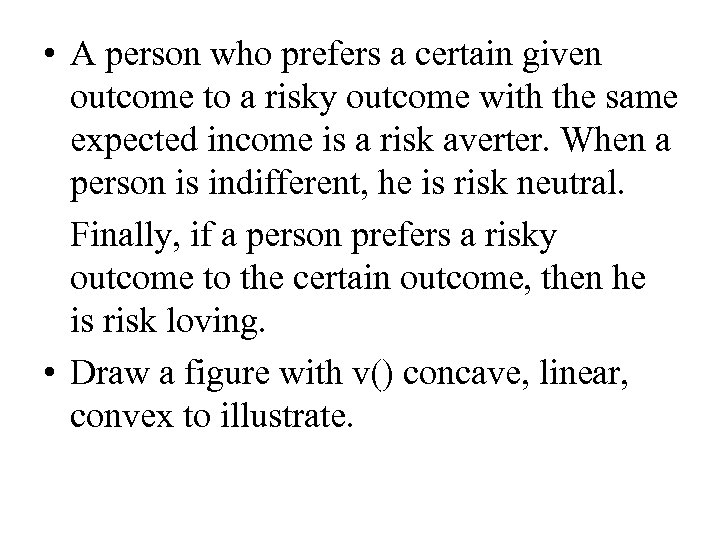  • A person who prefers a certain given outcome to a risky outcome