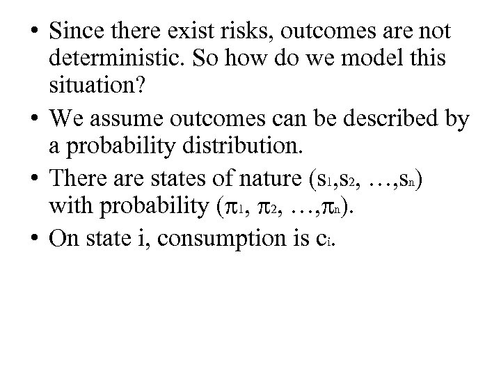  • Since there exist risks, outcomes are not deterministic. So how do we