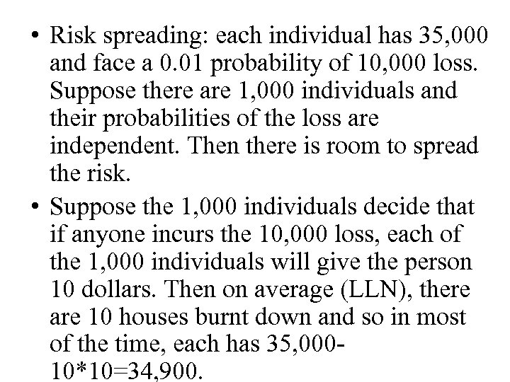  • Risk spreading: each individual has 35, 000 and face a 0. 01