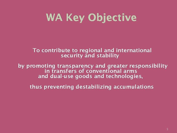 WA Key Objective To contribute to regional and international security and stability by promoting