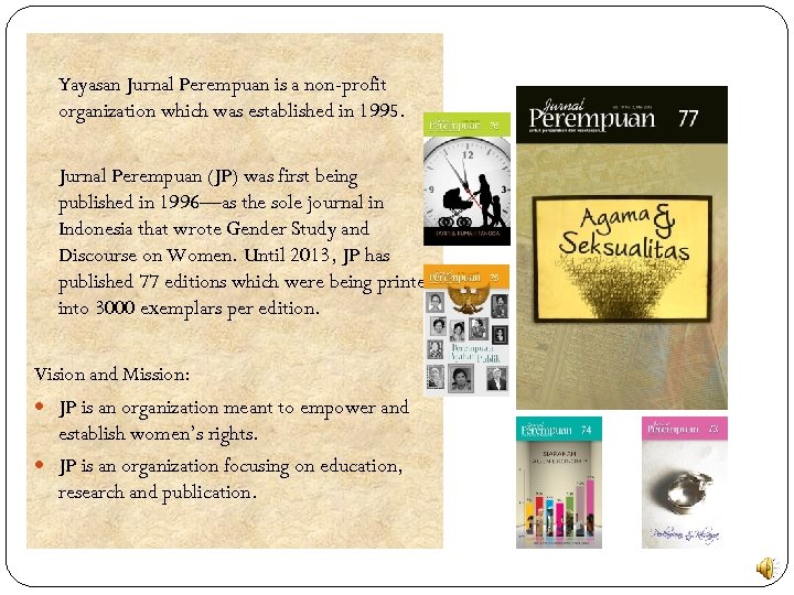 Yayasan Jurnal Perempuan is a non-profit organization which was established in 1995. Jurnal Perempuan