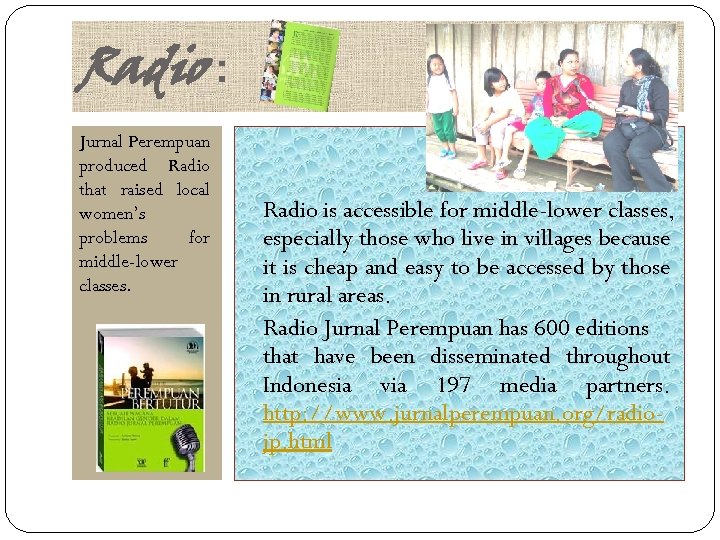 Radio : Jurnal Perempuan produced Radio that raised local women’s problems for middle-lower classes.