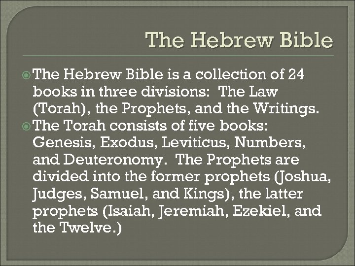 The Hebrew Bible is a collection of 24 books in three divisions: The Law