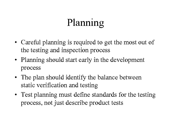 Planning • Careful planning is required to get the most out of the testing