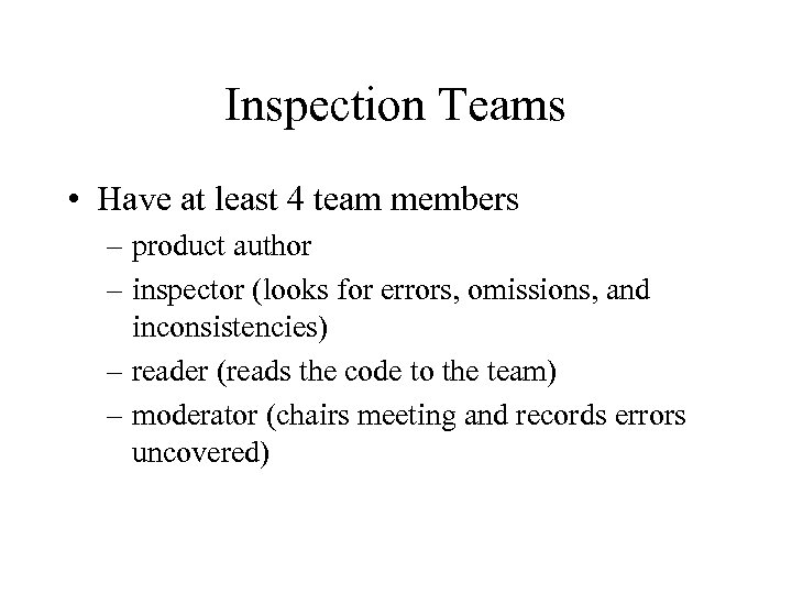 Inspection Teams • Have at least 4 team members – product author – inspector