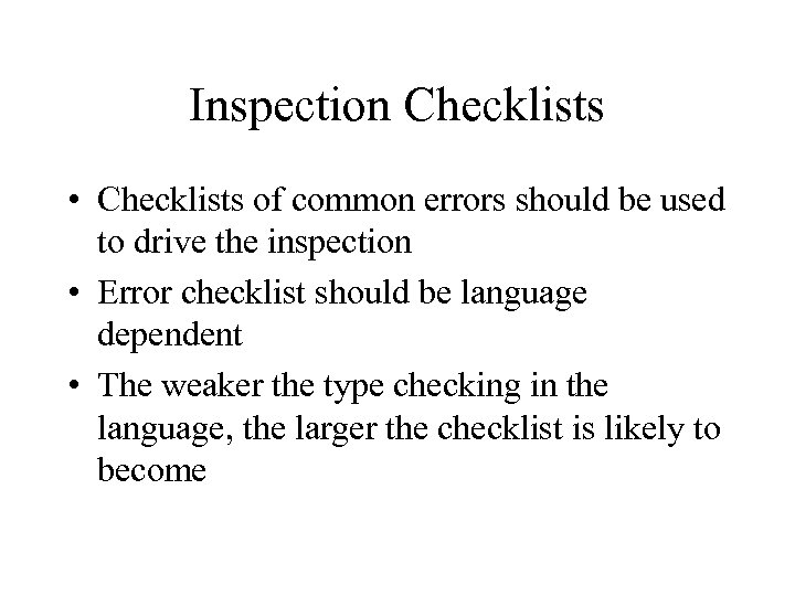 Inspection Checklists • Checklists of common errors should be used to drive the inspection