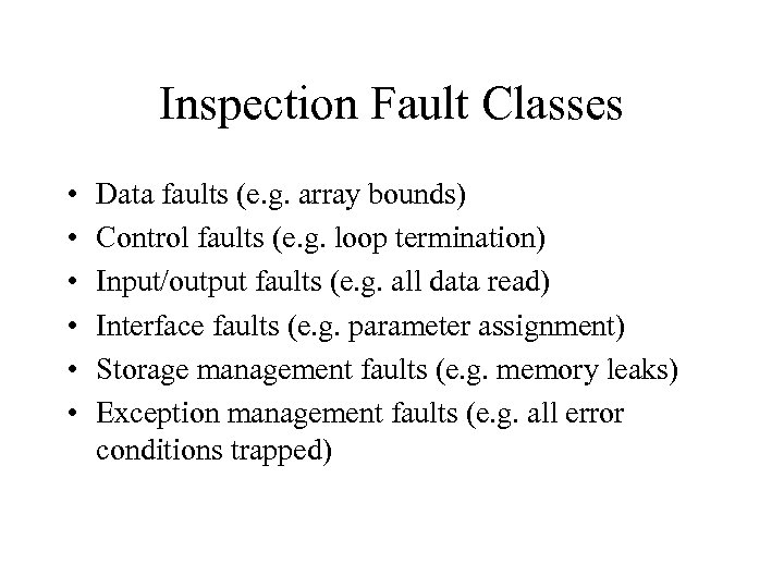 Inspection Fault Classes • • • Data faults (e. g. array bounds) Control faults